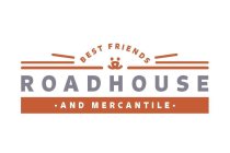 BEST FRIENDS ROADHOUSE AND MERCANTILE