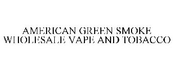 AMERICAN GREEN SMOKE WHOLESALE VAPE AND TOBACCO