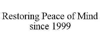 RESTORING PEACE OF MIND SINCE 1999