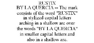 RUSTIX BY LA QUERCIA -- THE MARK CONSISTS OF THE WORD 