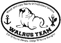 WALRUS TEAM WEAK AND LAZY REALLY UNMOTIVATED SENIORS EAT 'TIL YOU'RE SLEEPY, SLEEP 'TIL YOU'RE HUNGRY!