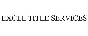 EXCEL TITLE SERVICES