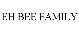 EH BEE FAMILY