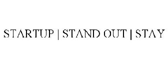 START UP | STAND OUT | STAY