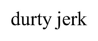 DURTY JERK