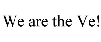 WE ARE THE VE!