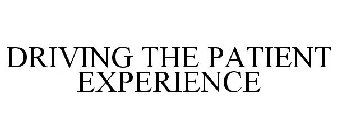 DRIVING THE PATIENT EXPERIENCE