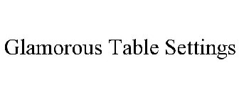 GLAMOROUS TABLE SETTINGS