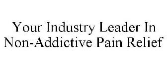 YOUR INDUSTRY LEADER IN NON-ADDICTIVE PAIN RELIEF