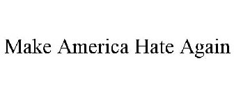 MAKE AMERICA HATE AGAIN