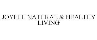 JOYFUL NATURAL & HEALTHY LIVING