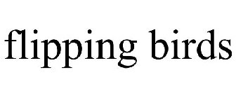 FLIPPING BIRDS