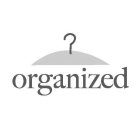 ORGANIZED