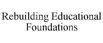 REBUILDING EDUCATIONAL FOUNDATIONS