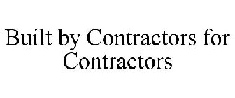 BUILT BY CONTRACTORS FOR CONTRACTORS