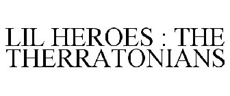 LIL HEROES : THE THERRATONIANS