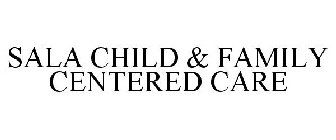 SALA CHILD & FAMILY CENTERED CARE