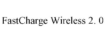 FASTCHARGE WIRELESS 2. 0