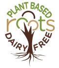 PLANT BASED ROOTS DAIRY FREE
