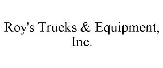 ROY'S TRUCKS & EQUIPMENT, INC.