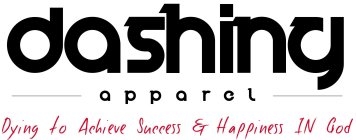 DASHING APPAREL- DYING TO ACHIEVE SUCCESS & HAPPINESS IN GOD
