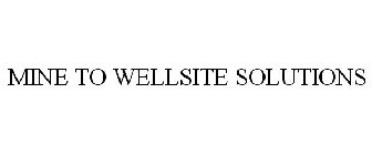 MINE TO WELLSITE SOLUTIONS