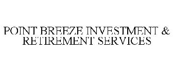 POINT BREEZE INVESTMENT & RETIREMENT SERVICES