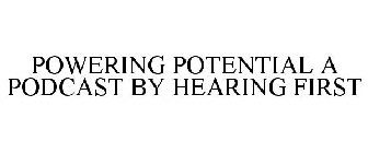 POWERING POTENTIAL A PODCAST BY HEARING FIRST