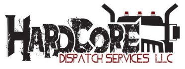 HARDCORE DISPATCH SERVICES LLC