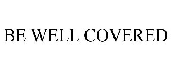 BE WELL COVERED