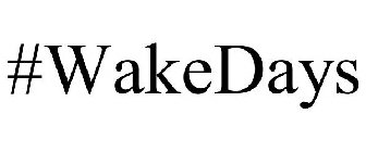 #WAKEDAYS