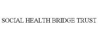 SOCIAL HEALTH BRIDGE TRUST