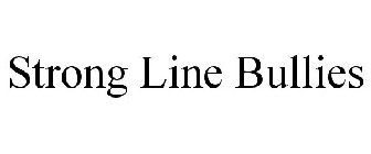 STRONG LINE BULLIES