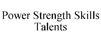 POWER STRENGTH SKILLS TALENTS