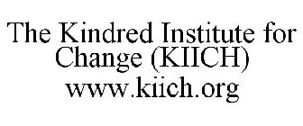 THE KINDRED INSTITUTE FOR CHANGE (KIICH) WWW.KIICH.ORG