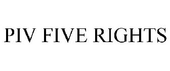PIV FIVE RIGHTS