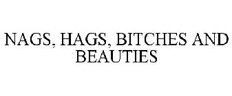 NAGS, HAGS, BITCHES AND BEAUTIES