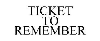 TICKET TO REMEMBER