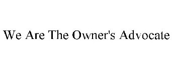 WE ARE THE OWNER'S ADVOCATE