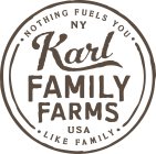 KARL FAMILY FARMS NY, USA · NOTHING FUELS YOU · LIKE FAMILY ·