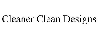 CLEANER CLEAN DESIGNS