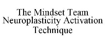 THE MINDSET TEAM NEUROPLASTICITY ACTIVATION TECHNIQUE