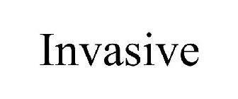 INVASIVE