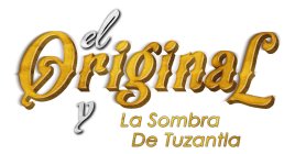 EL ORIGINAL Y LA SOMBRA DE TUZANTLA