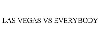 LAS VEGAS VS EVERYBODY