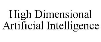 HIGH DIMENSIONAL ARTIFICIAL INTELLIGENCE