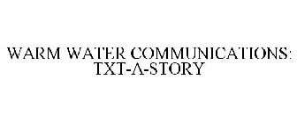 WARM WATER COMMUNICATIONS: TXT-A-STORY
