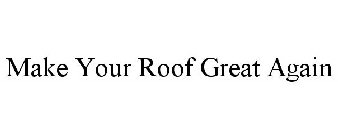 MAKE YOUR ROOF GREAT AGAIN