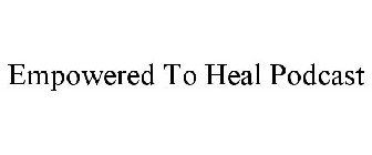 EMPOWERED TO HEAL PODCAST