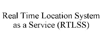 REAL TIME LOCATION SYSTEM AS A SERVICE (RTLSS)
